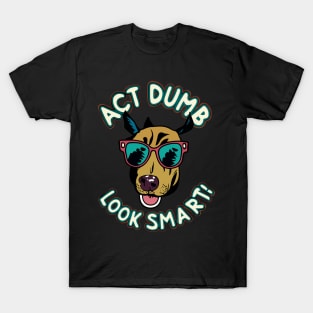 act dumb look smart T-Shirt